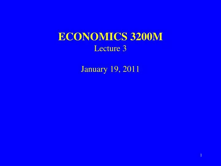 economics 3200m lecture 3 january 19 2011