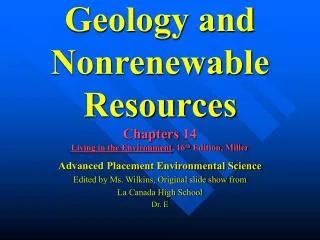 Geology and Nonrenewable Resources Chapters 14 Living in the Environment , 16 th Edition, Miller