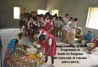 Major Findings of MDM Programme in South 24 Parganas MI: University of Calcutta (2013-2015)