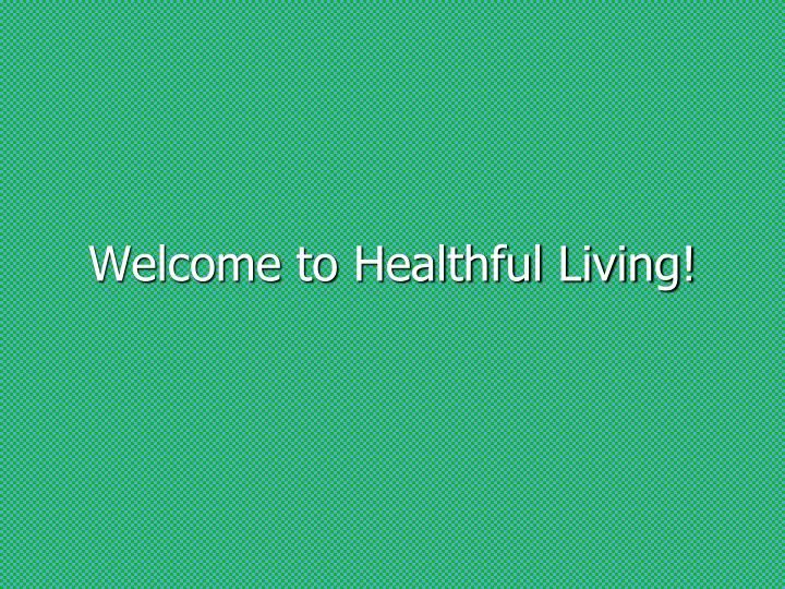 welcome to healthful living