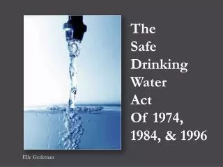 The Safe Drinking Water Act Of 1974, 1984, &amp; 1996