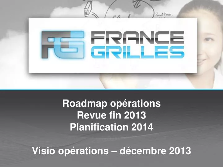roadmap op rations revue fin 2013 planification 2014 visio op rations d cembre 2013