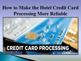 How to Make the Hotel Credit Card Processing More Reliable