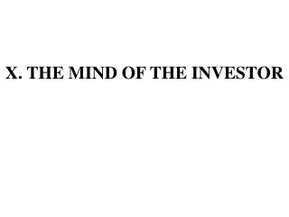 X . THE MIND OF THE INVESTOR