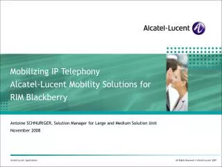 Mobilizing IP Telephony Alcatel-Lucent Mobility Solutions for RIM Blackberry