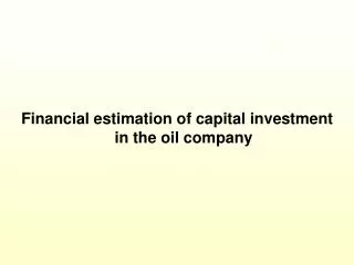 Financial estimation of capital investment in the oil company