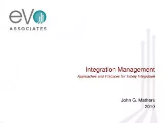 Integration Management Approaches and Practices for Timely Integration John G. Mathers 2010