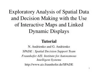Tutorial N . Andrienko and G . Andrienko SPADE : Spatial Decision Support Team