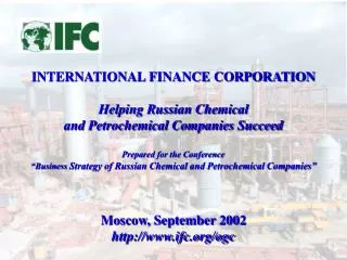 INTERNATIONAL FINANCE CORPORATION Helping Russian Chemical and Petrochemical Companies Succeed