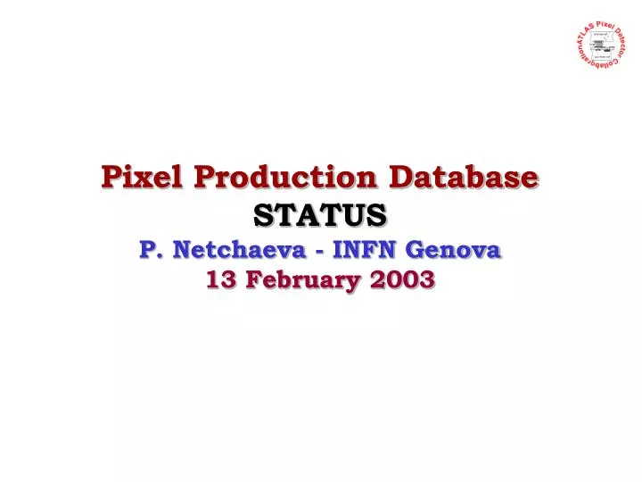 pixel production database status p netchaeva infn genova 13 february 2003