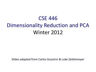 CSE 446 Dimensionality Reduction and PCA Winter 2012