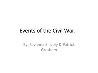 Events of the Civil War.