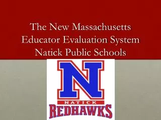 The New Massachusetts Educator Evaluation System Natick Public Schools