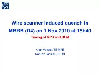 Wire scanner induced quench in MBRB (D4) on 1 Nov 2010 at 15h40 Timing of QPS and BLM