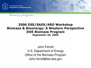 John Ferrell U.S. Department of Energy Office of the Biomass Program John.ferrell@ee.doe