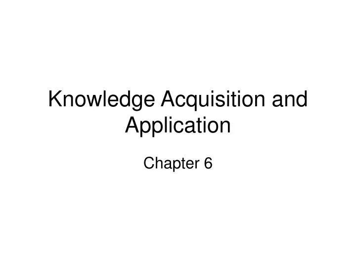 knowledge acquisition and application