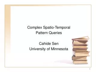 Complex Spatio-Temporal Pattern Queries Cahide Sen University of Minnesota
