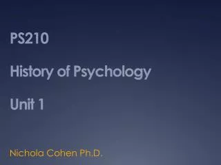 PS210 History of Psychology Unit 1