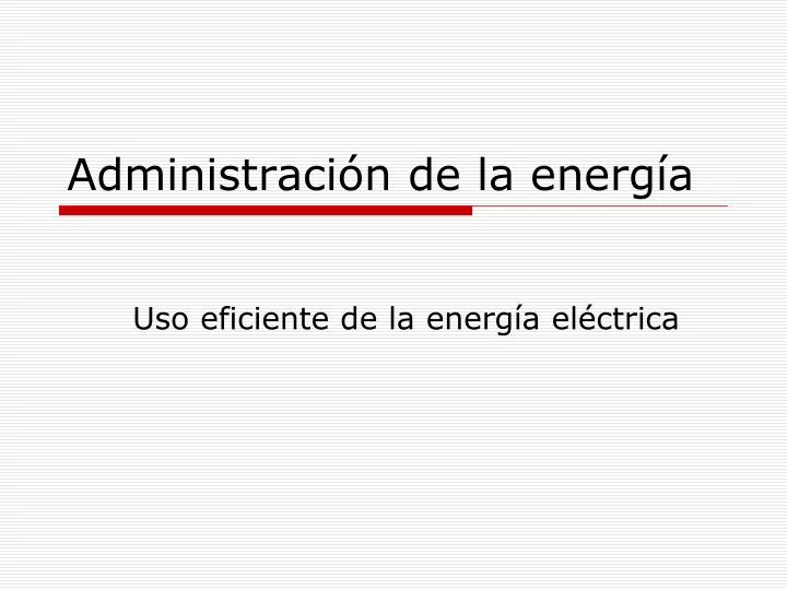 administraci n de la energ a