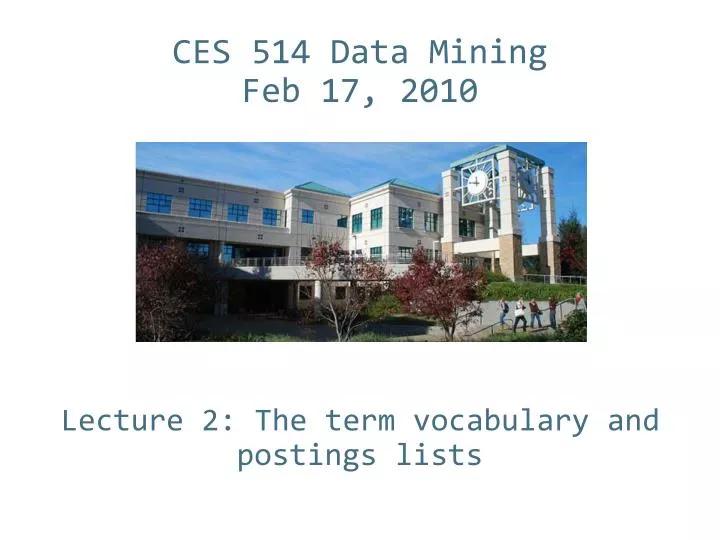 ces 514 data mining feb 17 2010 lecture 2 the term vocabulary and postings lists
