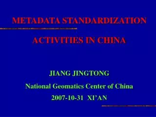 METADATA STANDARDIZATION ACTIVITIES IN CHINA JIANG JINGTONG National Geomatics Center of China