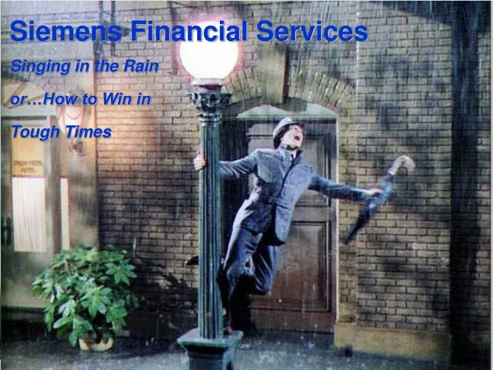 siemens financial services singing in the rain or how to win in tough times