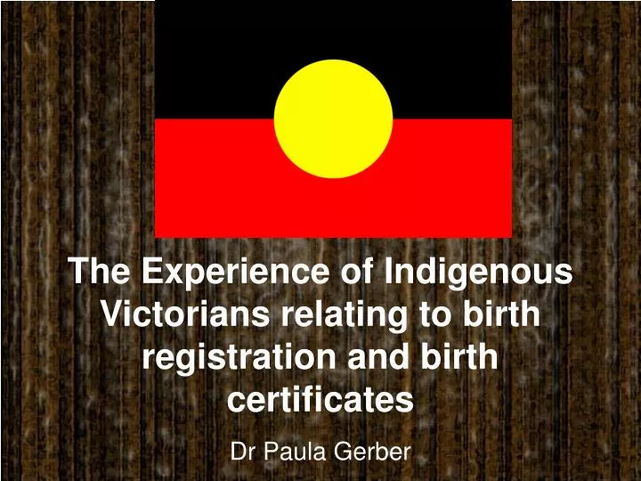 the experience of indigenous victorians relating to birth registration and birth certificates