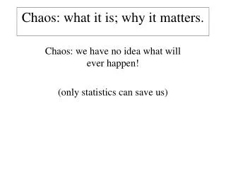 Chaos: what it is; why it matters.