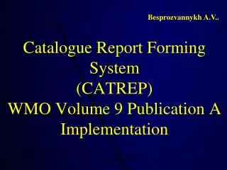 Catalogue Report Forming System (CATREP) WMO Volume 9 Publication A Implementation