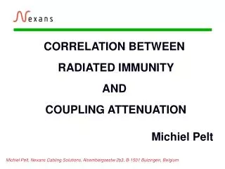 CORRELATION BETWEEN RADIATED IMMUNITY AND COUPLING ATTENUATION Michiel Pelt