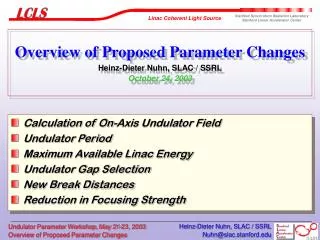 Overview of Proposed Parameter Changes Heinz-Dieter Nuhn, SLAC / SSRL October 24, 2003