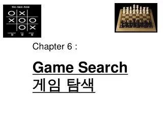 Chapter 6 : Game Search ?? ??