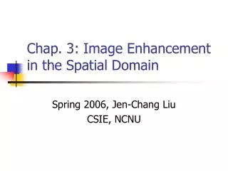 Chap. 3: Image Enhancement in the Spatial Domain