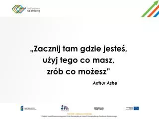 zacznij tam gdzie jeste u yj tego co masz zr b co mo esz arthur ashe