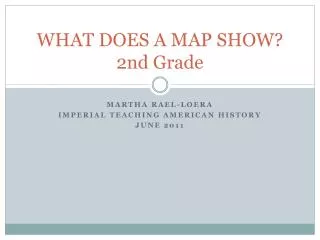 WHAT DOES A MAP SHOW? 2nd Grade