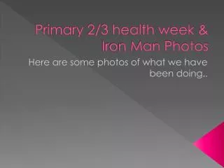Primary 2/3 health week &amp; Iron Man Photos