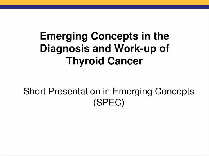 emerging concepts in the diagnosis and work up of thyroid cancer