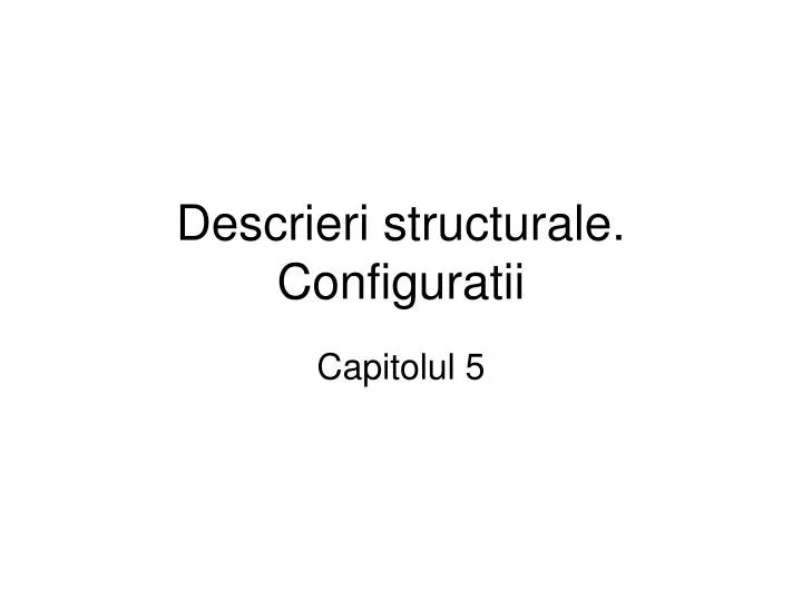 descrieri structurale configuratii
