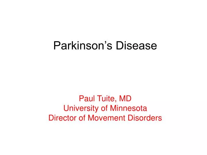 parkinson s disease paul tuite md university of minnesota director of movement disorders