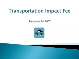 Transportation Impact Fee September 24, 2007