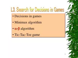 Decisions in games Minimax algorithm ? - ? algorithm Tic-Tac-Toe game