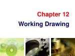 Chapter 12 Working Drawing - slide 1