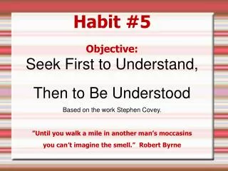 Habit #5 Objective: Seek First to Understand, Then to Be Understood