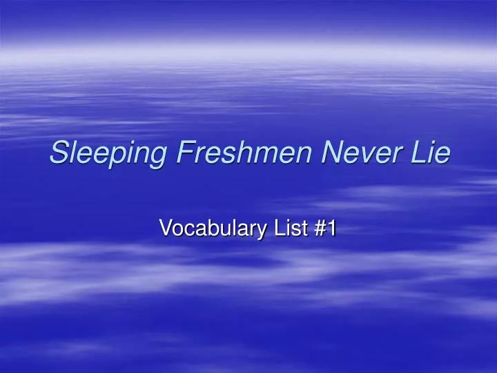 sleeping freshmen never lie