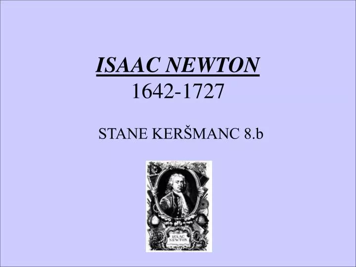 isaac newton 1642 1727