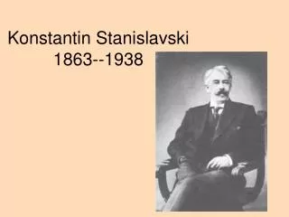 Konstantin Stanislavski 1863--1938