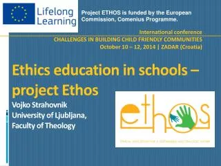 Project ETHOS is funded by the European Commission, Comenius Programme .