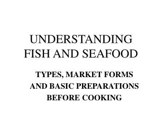 UNDERSTANDING FISH AND SEAFOOD