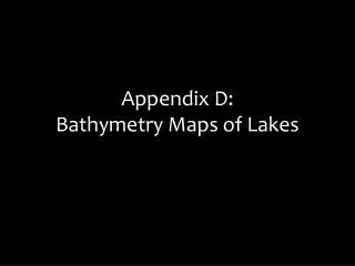 Appendix D: Bathymetry Maps of Lakes