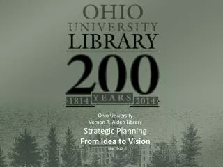 Ohio University Vernon R. Alden Library Strategic Planning From Idea to Vision May 2013